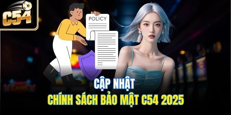 Cập nhật chính sách bảo mật C54 2025