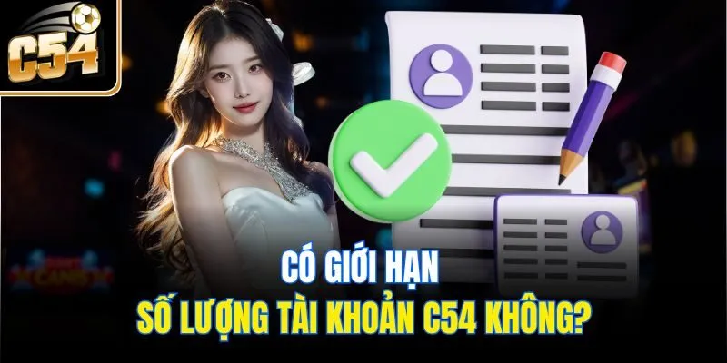Có giới hạn số lượng tài khoản C54 không?