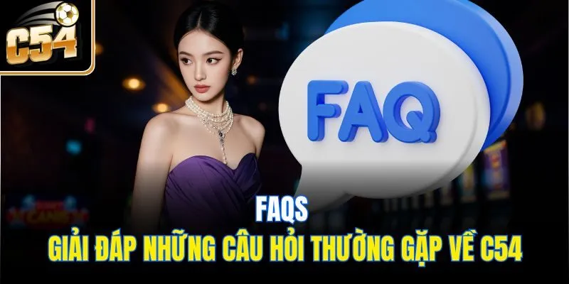 FAQs: Giải đáp những câu hỏi thường gặp về C54