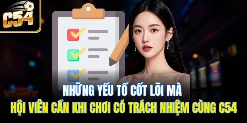 Những yếu tố cốt lõi mà hội viên cần khi chơi có trách nhiệm cùng C54